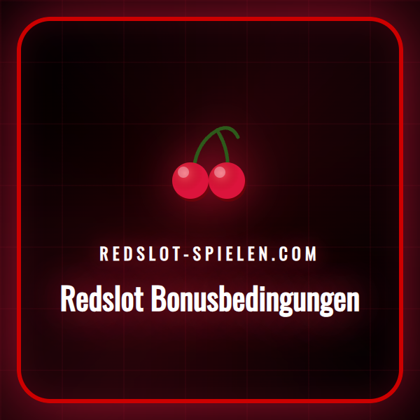 Detaillierte Übersicht der Redslot Bonusbedingungen für Spieler.