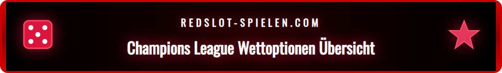 Übersicht der verschiedenen Wettmärkte für Champions League Spiele.