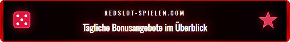 Übersicht der täglichen Bonusangebote, die für deutsche Spieler verfügbar sind.