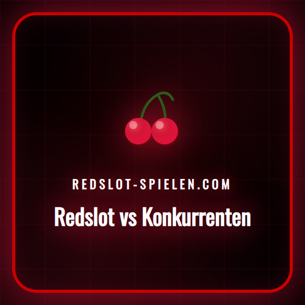 Ein detaillierter Vergleich von Redslot vs Konkurrenten für deutsche Spieler.